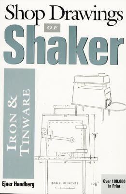 Shop Drawings of Shaker Iron and Tinware (Revised) by Handberg, Ejner