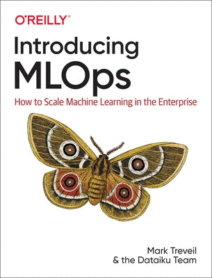 Introducing Mlops: How to Scale Machine Learning in the Enterprise by Treveil, Mark