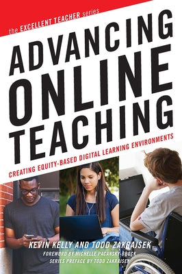 Advancing Online Teaching: Creating Equity-Based Digital Learning Environments by Kelly, Kevin