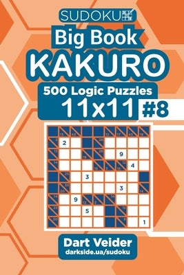 Sudoku Big Book Kakuro - 500 Logic Puzzles 11x11 (Volume 8) Paperback Independently Published