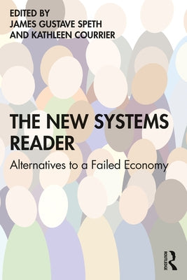 The New Systems Reader: Alternatives to a Failed Economy by Speth, James Gustave