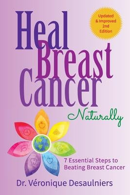 Heal Breast Cancer Naturally: 7 Essential Steps to Beating Breast Cancer Independently Published