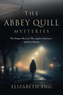 The Abbey Quill Mysteries: The Hopper Rescue The Agatha Solutions Alibi for Murder by Eng, Elizabeth