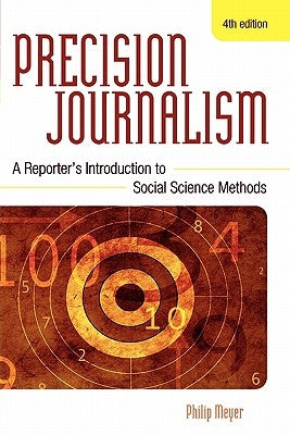 Precision Journalism: A Reporter's Introduction to Social Science Methods Paperback Rowman & Littlefield Publishers