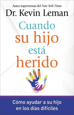 Cuando Su Hijo Está Herido: Cómo Ayudar a Su Hijo En Los Días Difíciles by Leman, Kevin