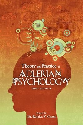 Theory and Practice of Adlerian Psychology by Green, Rosalyn V.