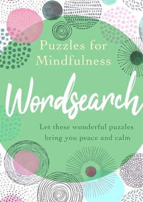 Puzzles for Mindfulness Wordsearch: Let These Wonderful Puzzles Bring You Peace and Calm Sirius Entertainment
