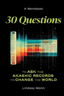 30 Questions to Ask the Akashic Records to Change the World by Mann, Lindsay