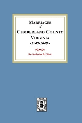 Marriage Records of Cumberland County, Virginia, 1749-1840 by Elliott, Katherine B.