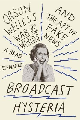 Broadcast Hysteria: Orson Welles's War of the Worlds and the Art of Fake News Paperback Hill & Wang