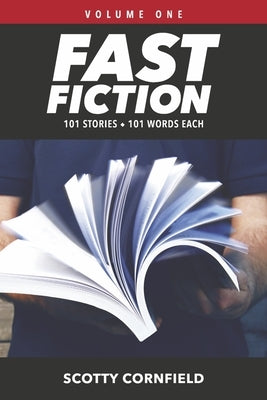 Fast Fiction: 101 Stories 101 Words Each Volume 1 by Cornfield, Scotty