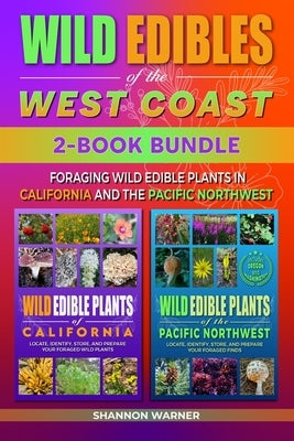 Wild Edibles of the West Coast: Foraging Wild Edible Plants in California and the Pacific Northwest by Warner, Shannon