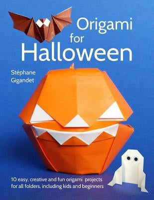 Origami for Halloween: 10 easy, creative and fun origami projects for all folders, including kids and beginners by Gigandet, Stephane