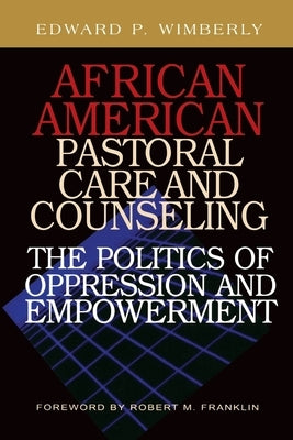 African American Pastoral Care and Counseling:: The Politics of Oppression and Empowerment Paperback Pilgrim Press