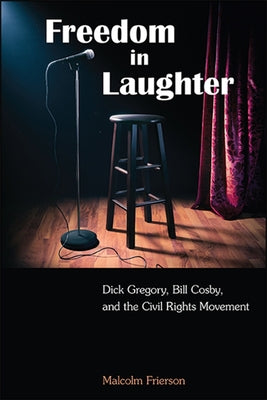 Freedom in Laughter: Dick Gregory, Bill Cosby, and the Civil Rights Movement by Frierson, Malcolm