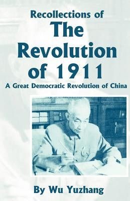 Recollections of the Revolution of 1911: A Great Democratic Revolution of China Paperback University Press of the Pacific