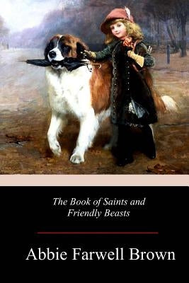 The Book of Saints and Friendly Beasts Paperback Createspace Independent Publishing Platform