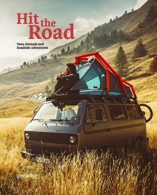 Hit the Road: Vans, Nomads and Roadside Adventures by Gestalten