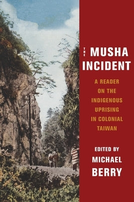 The Musha Incident: A Reader on the Indigenous Uprising in Colonial Taiwan Paperback Columbia University Press