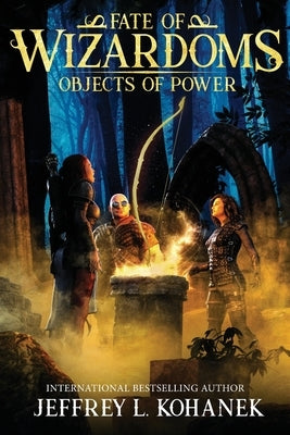 Wizardoms: Objects of Power by Kohanek, Jeffrey L.