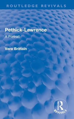 Pethick-Lawrence: A Portrait by Brittain, Vera