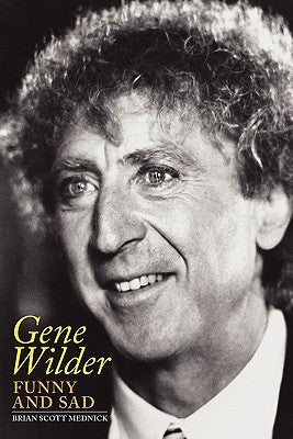Gene Wilder: Funny and Sad Paperback BearManor Media