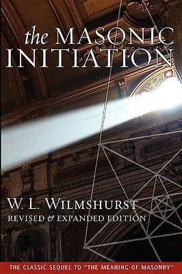 The Masonic Initiation, Revised Edition by Wilmshurst, W. L.