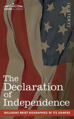 The Declaration of Independence: including Brief Biographies of Its Signers Paperback Cosimo Classics