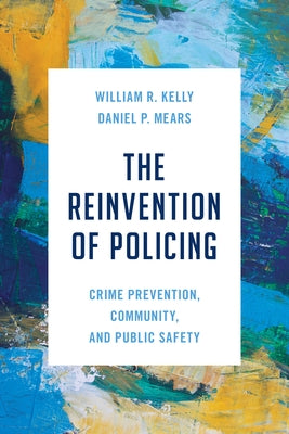 The Reinvention of Policing: Crime Prevention, Community, and Public Safety Paperback Rowman & Littlefield Publishers