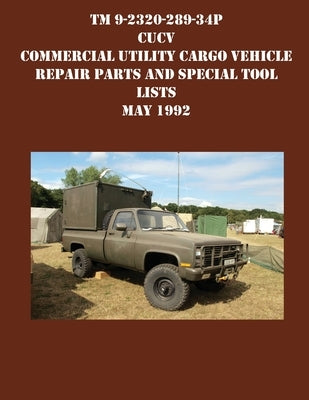 TM 9-2320-289-34P CUCV Commercial Utility Cargo Vehicle Repair Parts and Special Tool Lists May 1992 Paperback Ocotillo Press