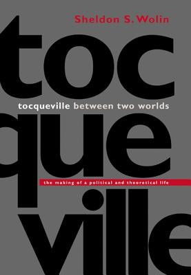 Tocqueville Between Two Worlds: The Making of a Political and Theoretical Life Paperback Princeton University Press