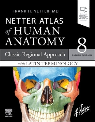 Netter Atlas of Human Anatomy: Classic Regional Approach with Latin Terminology: Paperback + eBook by Netter, Frank H.