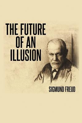 The Future of an Illusion by Freud, Sigmund