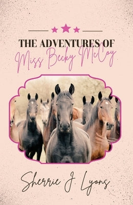 The Adventures of Miss Becky McCoy by Lyons, Sherrie J.