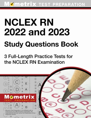 NCLEX RN 2022 and 2023 Study Questions Book - 3 Full-Length Practice Tests for the NCLEX RN Examination: [4th Edition] by Matthew Bowling