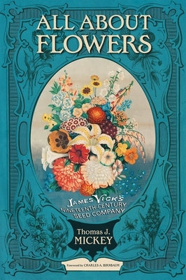 All about Flowers: James Vick's Nineteenth-Century Seed Company Swallow Press