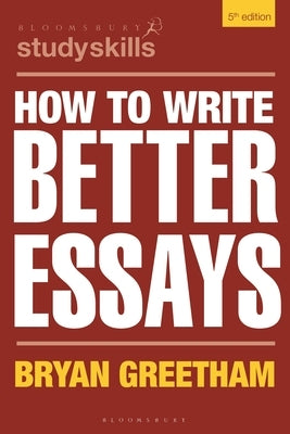 How to Write Better Essays by Greetham, Bryan