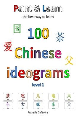 Paint & Learn: 100 Chinese ideograms (level 1) by Defevere, Isabelle