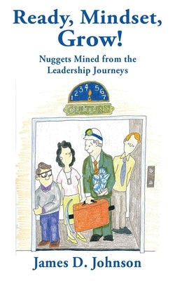 Ready, Mindset, Grow!: Nuggets Mined from the Leadership Journeys Paperback Wisdom Editions