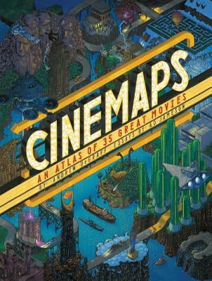 Cinemaps: An Atlas of 35 Great Movies by Degraff, Andrew