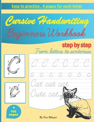 Cursive Handwriting Beginners Workbook: learn how to write cursive handwriting step by step practice book for kids, teens or adults children's teachin Independently Published