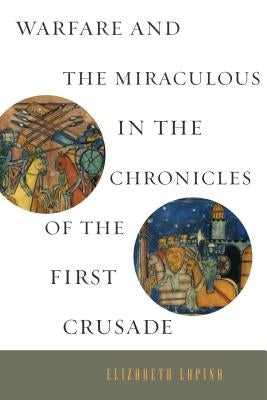 Warfare and the Miraculous in the Chronicles of the First Crusade Paperback Penn State University Press