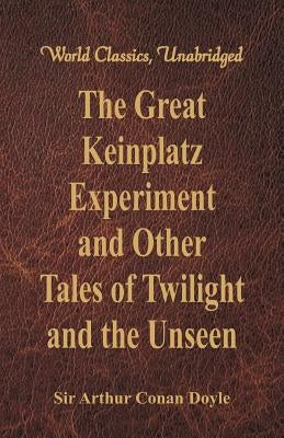 The Great Keinplatz Experiment and Other Tales of Twilight and the Unseen (World Classics, Unabridged) Paperback Alpha Edition