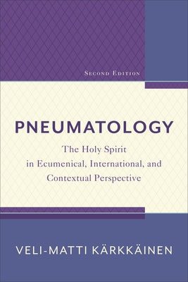 Pneumatology: The Holy Spirit in Ecumenical, International, and Contextual Perspective Paperback Baker Academic