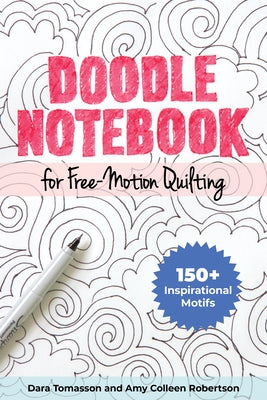 Doodle Notebook for Free-Motion Quilting: 150+ Inspirational Motifs by Tomasson, Dara