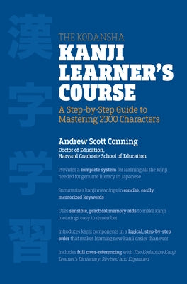 The Kodansha Kanji Learner's Course: A Step-By-Step Guide to Mastering 2300 Characters by Conning, Andrew Scott