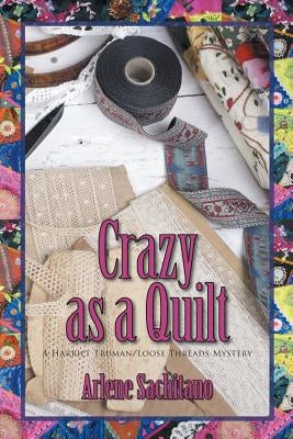 Crazy as a Quilt by Sachitano, Arlene