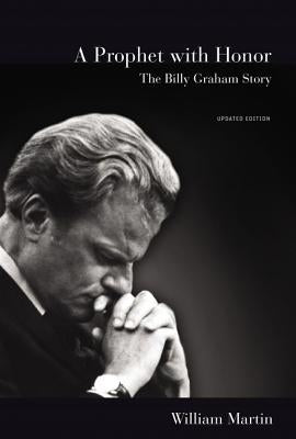 A Prophet with Honor: The Billy Graham Story (Updated Edition) by Martin, William C.