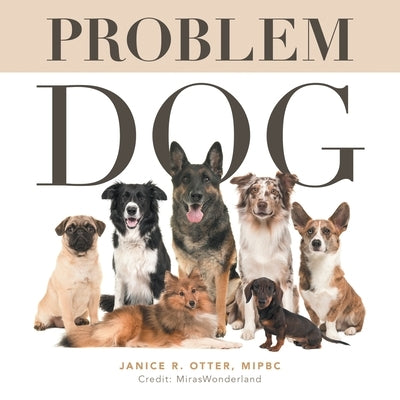 Problem Dog by Otter Mipbc, Janice R.