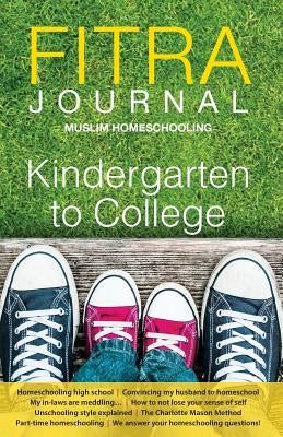 Fitra Journal &#12033;Muslim Homeschooling Kindergarten to College: Issue Three by Benoit, Brooke